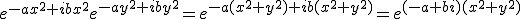 e^{- a x^2 + i b x^2} e^{- a y^2 + i b y^2} =  e^{- a (x^2 + y^2) + i b (x^2 + y^2)} = e^{(- a + b i) (x^2 + y^2)}